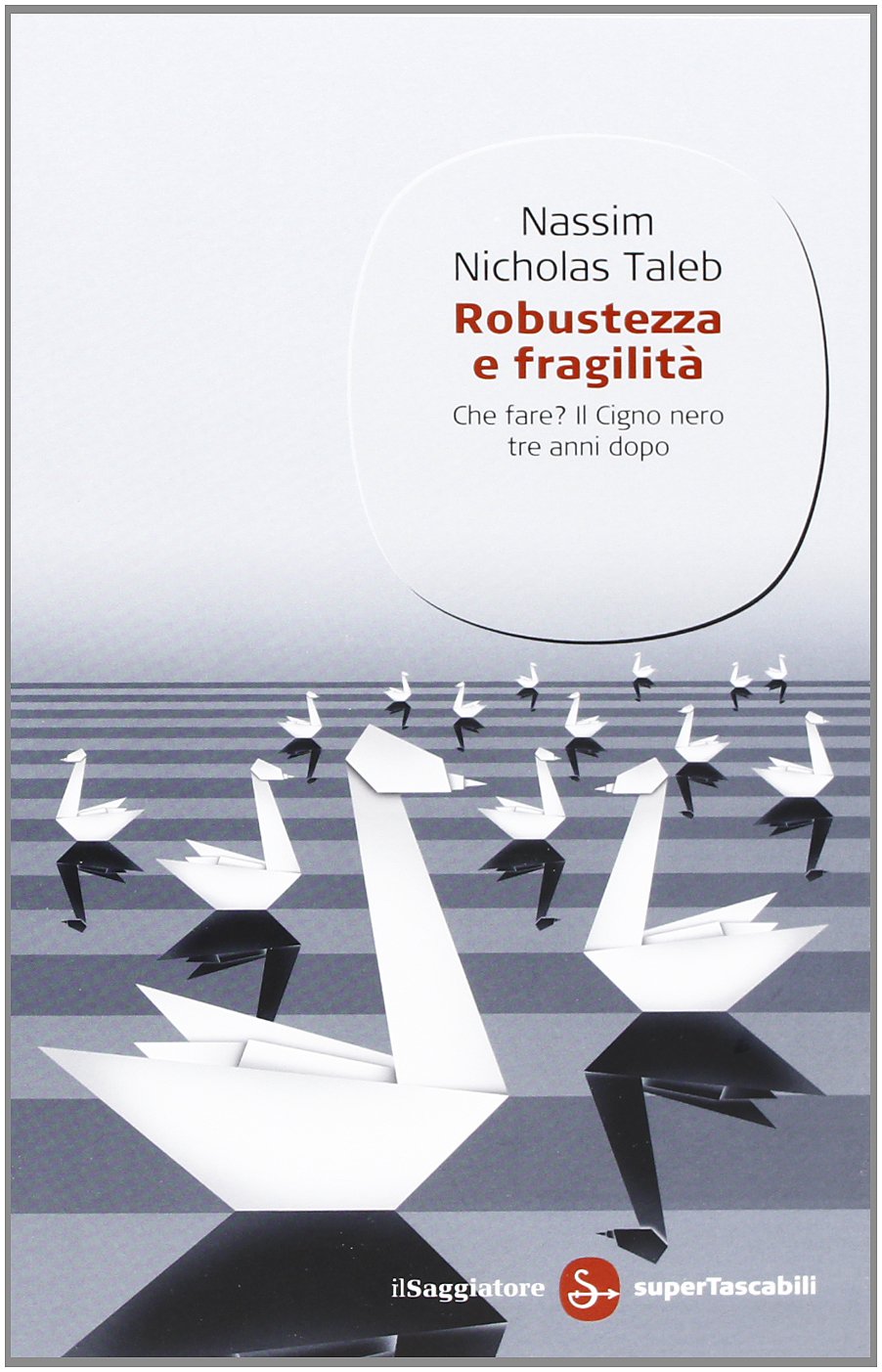 Robustezza e fragilità. Che fare? Il Cigno nero tre anni dopo (Saggi. Supertascabili) Books