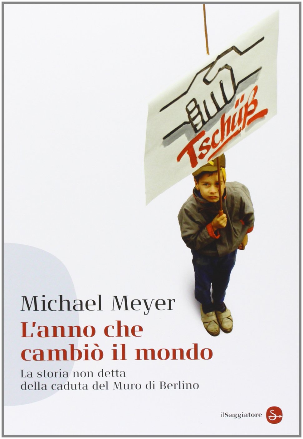 L'anno che cambiò il mondo. La storia non detta della caduta del Muro di Berlino book