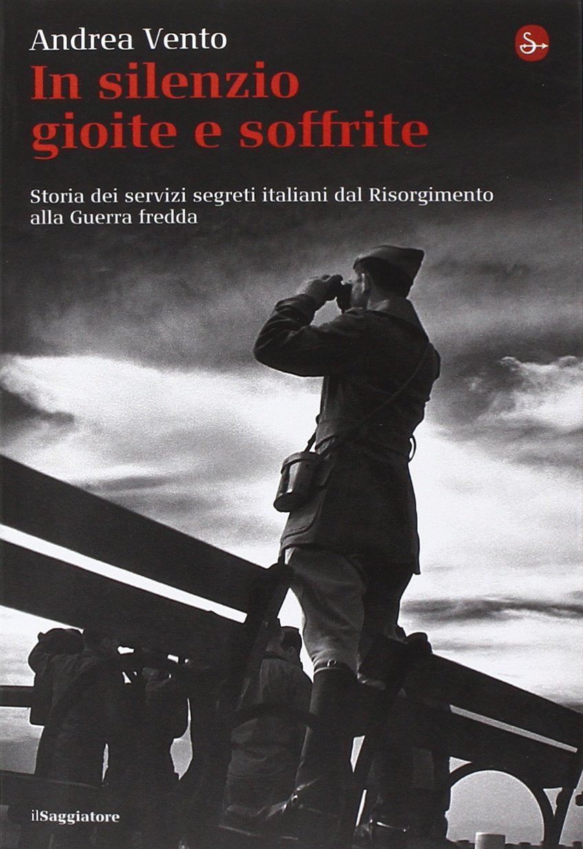 In silenzio gioite e soffrite. Storia dei servizi segreti italiani dal Risorgimento alla guerra fredda book