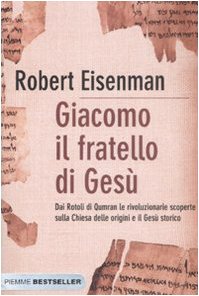 Giacomo, il fratello di Gesù. Dai Rotoli di Qumran le rivoluzionarie scoperte sulla Chiesa delle origini e il Gesù storico Philosophy