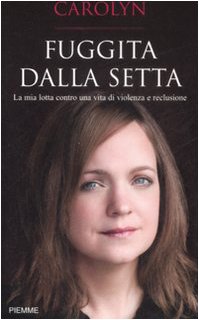 Fuggita dalla setta. La mia lotta contro una vita di violenza e reclusione book