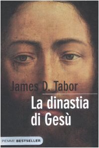 La dinastia di Gesù. La storia segreta di Gesù, della sua famiglia reale e la nascita del cristianesimo Religion & Esotericism