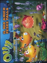 Il mio amico pesce palla. Olly il sottomarino. Ediz. illustrata (Vol. 6) book