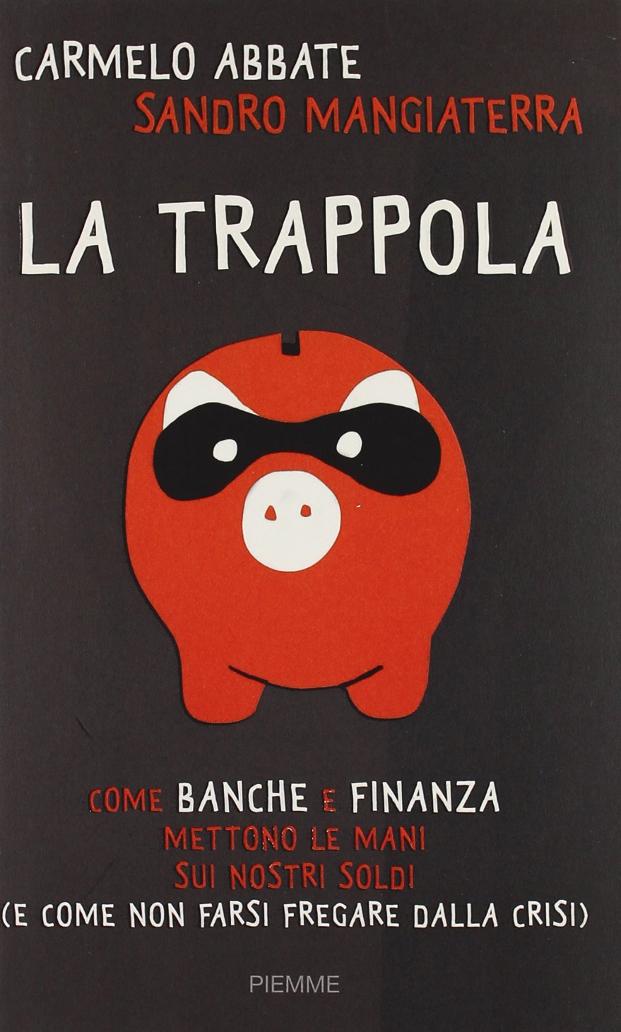 TRAPPOLA. COME BANCHE E FINANZA METTONO LE MANI SUI NOSTRI SOLDI (E CO book