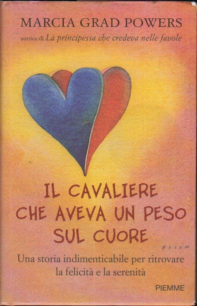 Il cavaliere che aveva un peso sul cuore. Una storia indimenticabile per ritrovare la felicità e la serenità Children's books