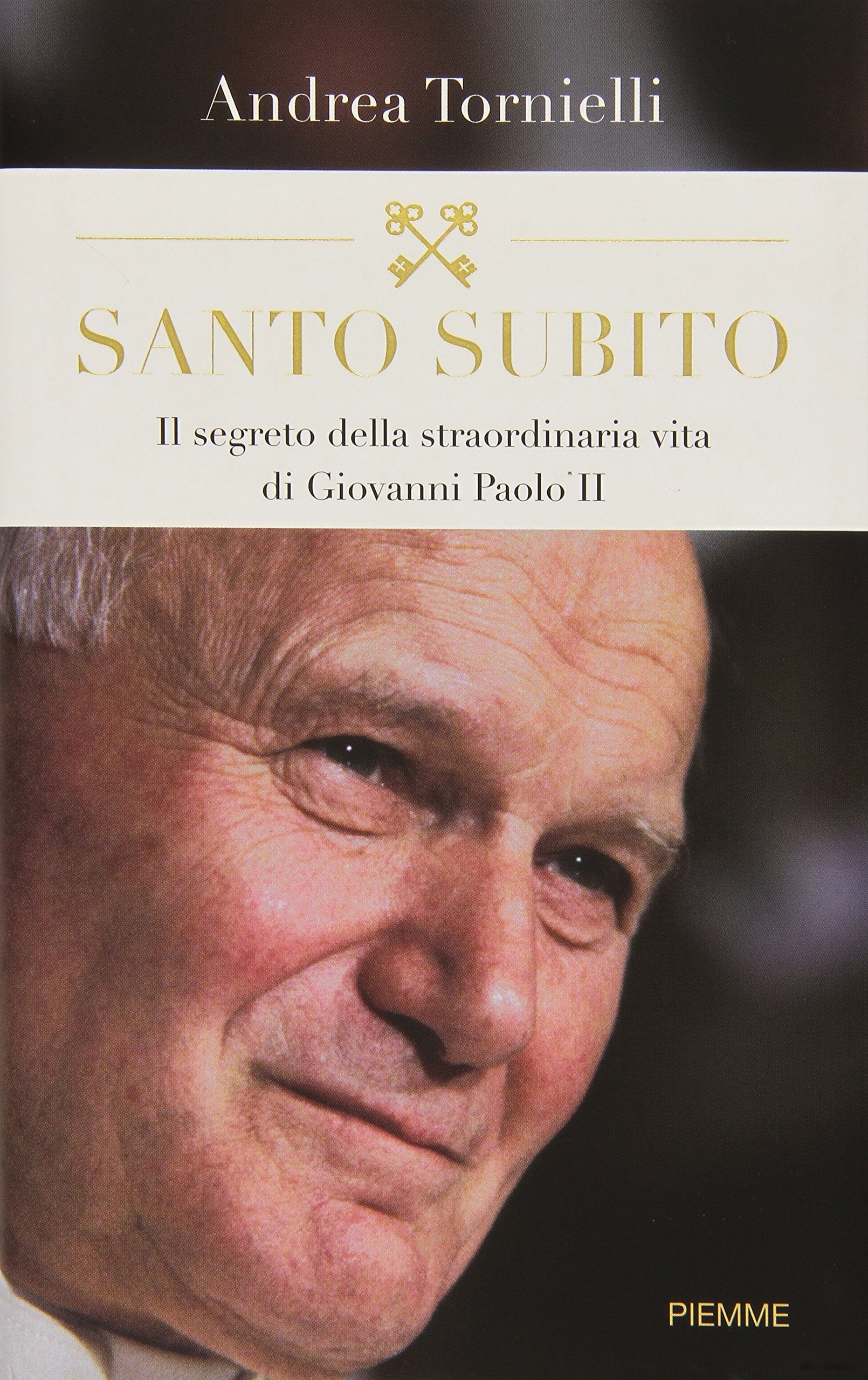 Santo subito. Il segreto della straordinaria vita di Giovanni Paolo II Religion & Esotericism