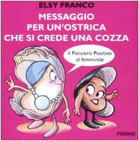 Messaggio per un'ostrica che si crede una cozza. Il pensiero positivo al femminile Lifestyle