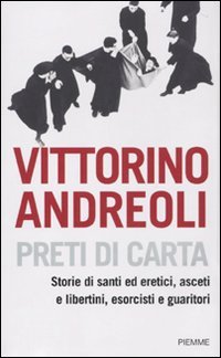 Preti di carta. Storie di santi ed eretici, asceti e libertini, esorcisti e guaritori Contemporary literature