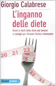 L'inganno delle diete. Errori e rischi delle diete più famose e consigli per ritrovare forma e benessere (Piemme pratici) Health, Nutrition & Fitness