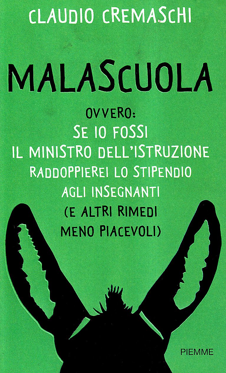 Malascuola. Ovvero: se io fossi il ministro dell'istruzione raddoppierei lo stipendio agli insegnanti (e altri rimedi meno piacevoli) book