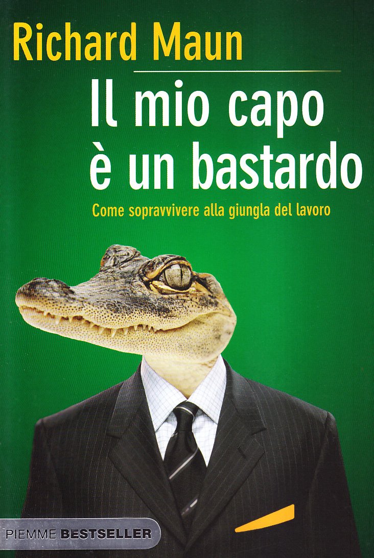 Il mio capo è un bastardo. Come sopravvivere alla giungla del lavoro Business, Finance & Career