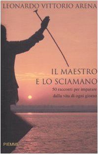 Il maestro e lo sciamano. 50 racconti per imparare dalla vita di ogni giorno book