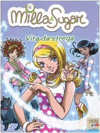 Vita da strega. Ediz. illustrata (Il battello a vapore. Milla & Sugar) Novels & Short Stories for children