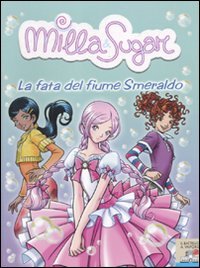 La fata del fiume Smeraldo. Ediz. illustrata (Il battello a vapore. Milla & Sugar) Novels & Short Stories