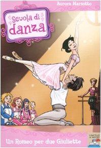 Un Romeo per due Giuliette (Il battello a vapore. Scuola di danza) Non-fiction