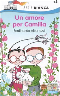 Un amore per Camilla. Ediz. illustrata (Il battello a vapore. Serie bianca) Non-fiction