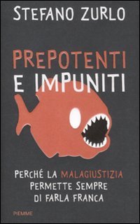 Prepotenti e impuniti. Perché la malagiustizia permette sempre di farla franca Law