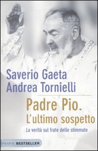 Padre Pio. L'ultimo sospetto. La verità sul frate delle stimmate Religion & Esotericism