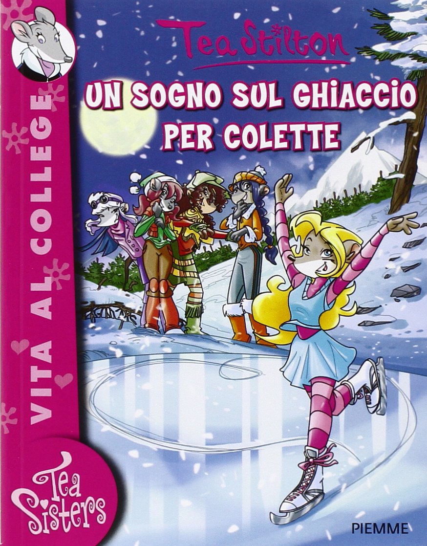 Un sogno sul ghiaccio per Colette. Ediz. illustrata (Tea Sisters. Vita al college) Novels & Short Stories