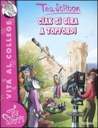 Ciak si gira a Topford! Ediz. illustrata (Tea Sisters. Vita al college) Novels & Short Stories
