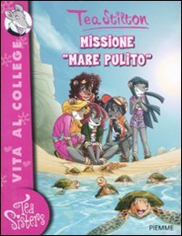 Missione «mare pulito». Ediz. illustrata (Tea Sisters. Vita al college) Novels & Short Stories