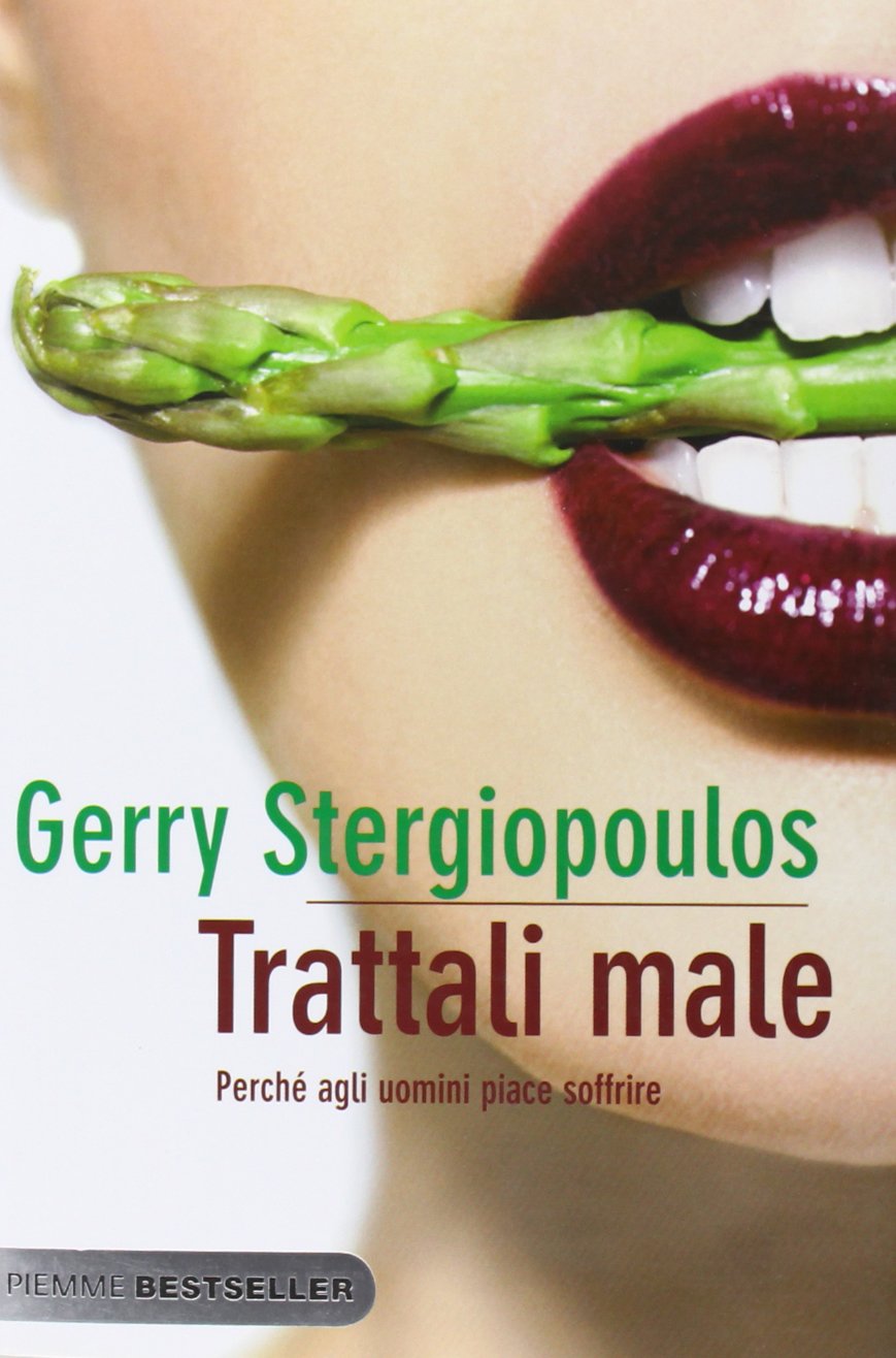 Trattali male. Perché agli uomini piace soffrire (Bestseller) Partnership & Love