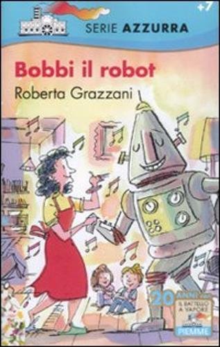 Bobbi il robot (Il battello a vapore. Serie azzurra) Contemporary literature