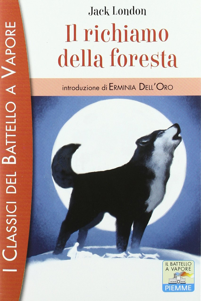 Il richiamo della foresta (I classici del Battello a vapore) Novels & Short Stories