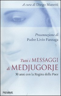 Tutti i messaggi di Medjugorje. 30 anni con la Regina della pace Religion & Esotericism