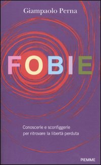 Fobie. Conoscerle e sconfiggerle per ritrovare la libertà perduta book