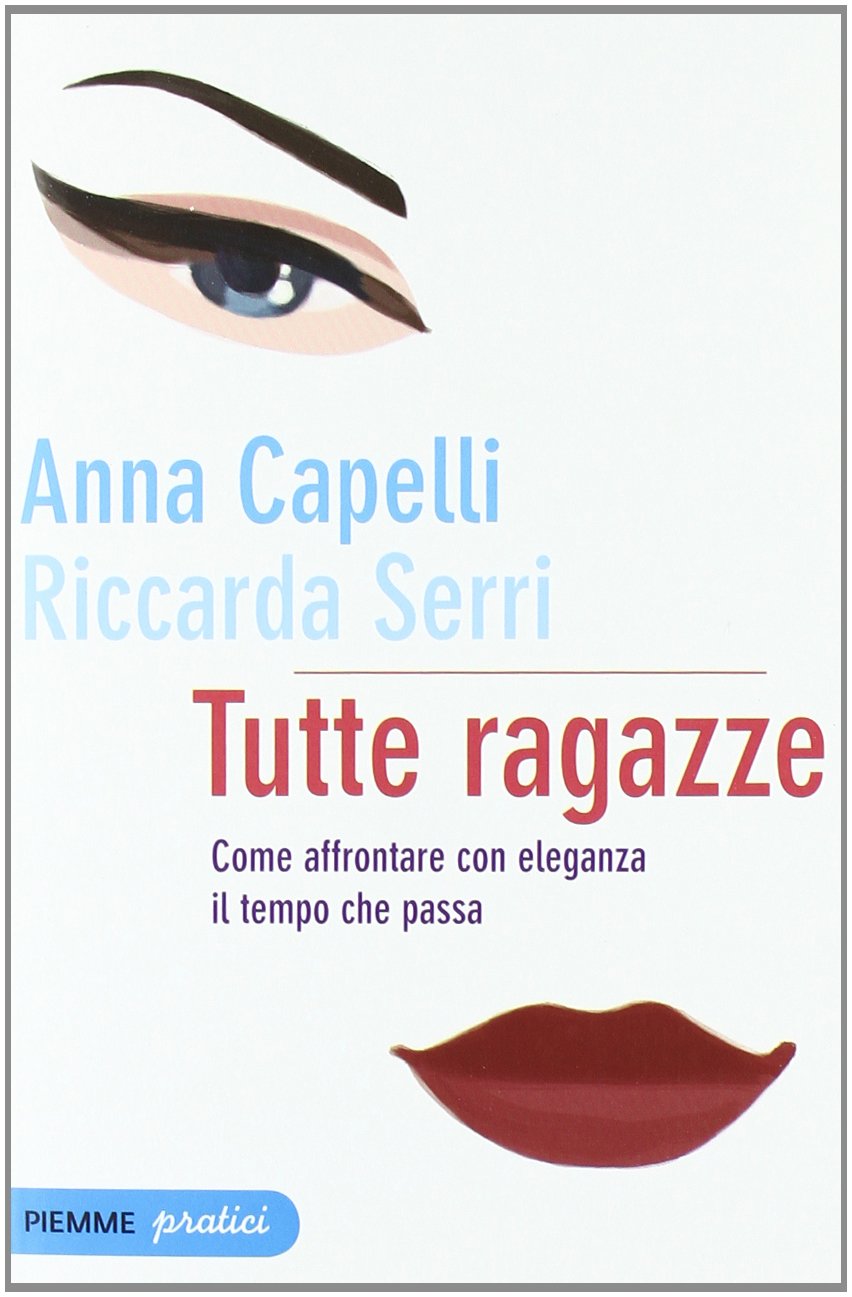 Tutte ragazze. Come affrontare con eleganza il tempo che passa (Piemme pratici) Books