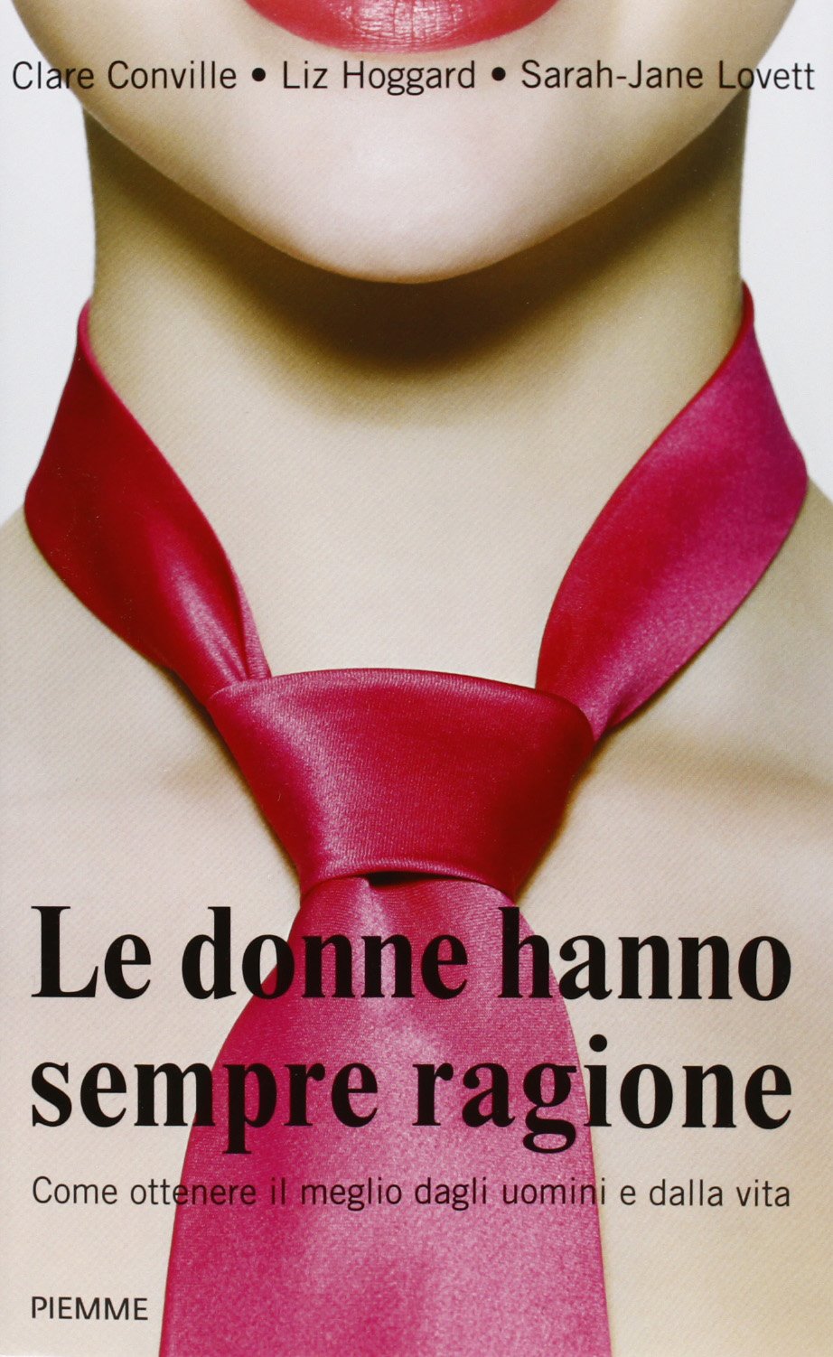 Le donne hanno sempre ragione. Come ottenere il meglio dagli uomini e dalla vita Lifestyle