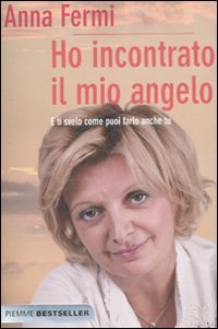 Ho incontrato il mio angelo. E ti svelo come puoi farlo anche tu book