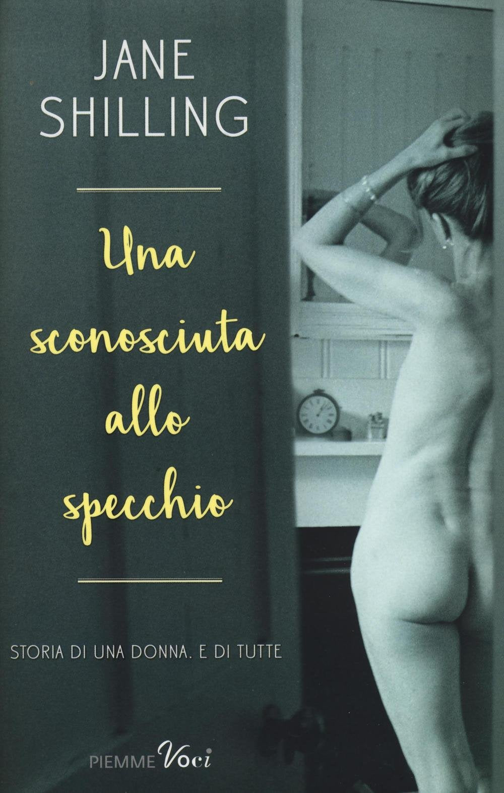 Una sconosciuta allo specchio. Storia di una donna. E di tutte (Piemme voci) Books
