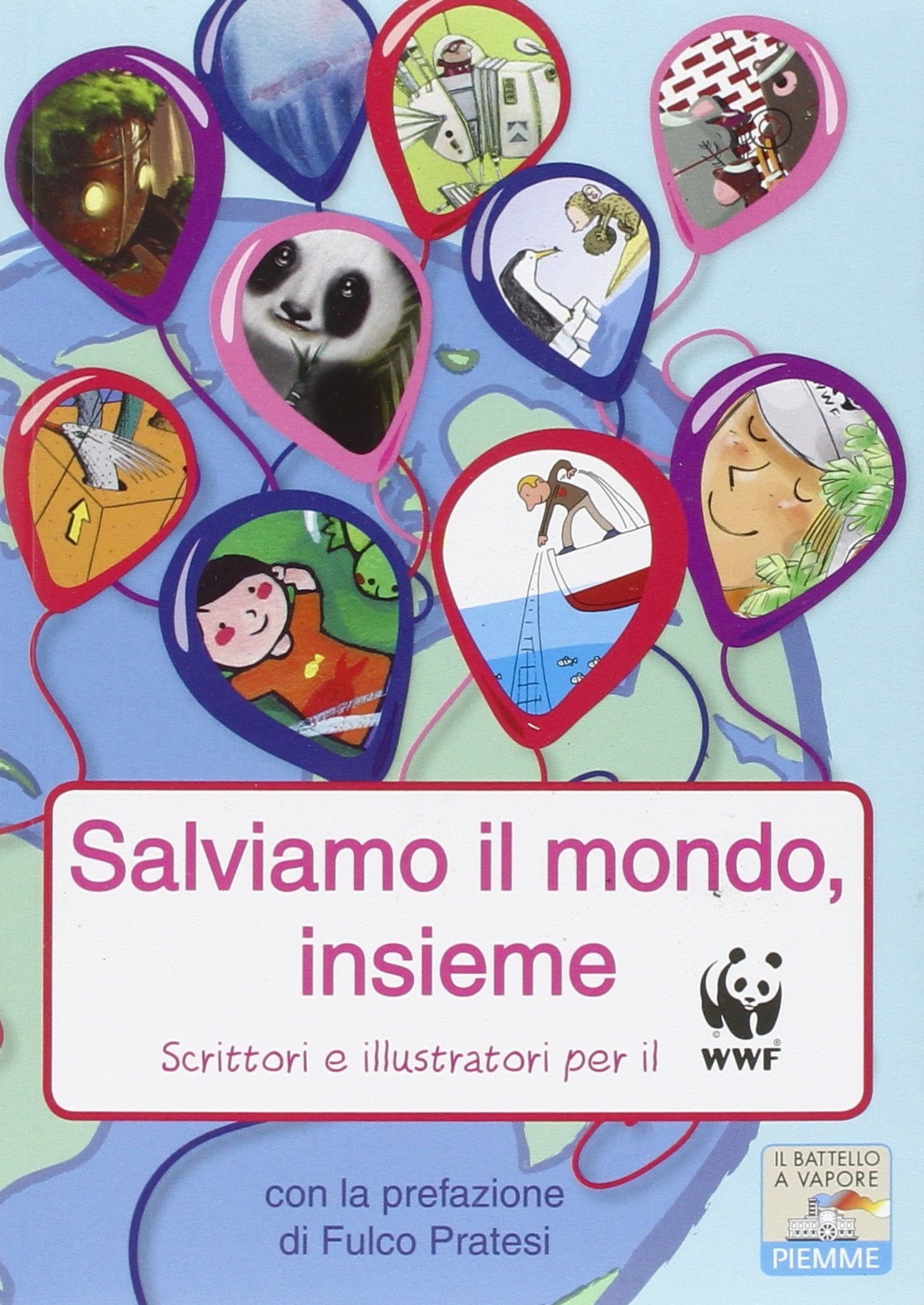 Salviamo il mondo, insieme. Scrittori e illustratori per il WWF (Il battello a vapore. One shot) Natural Sciences