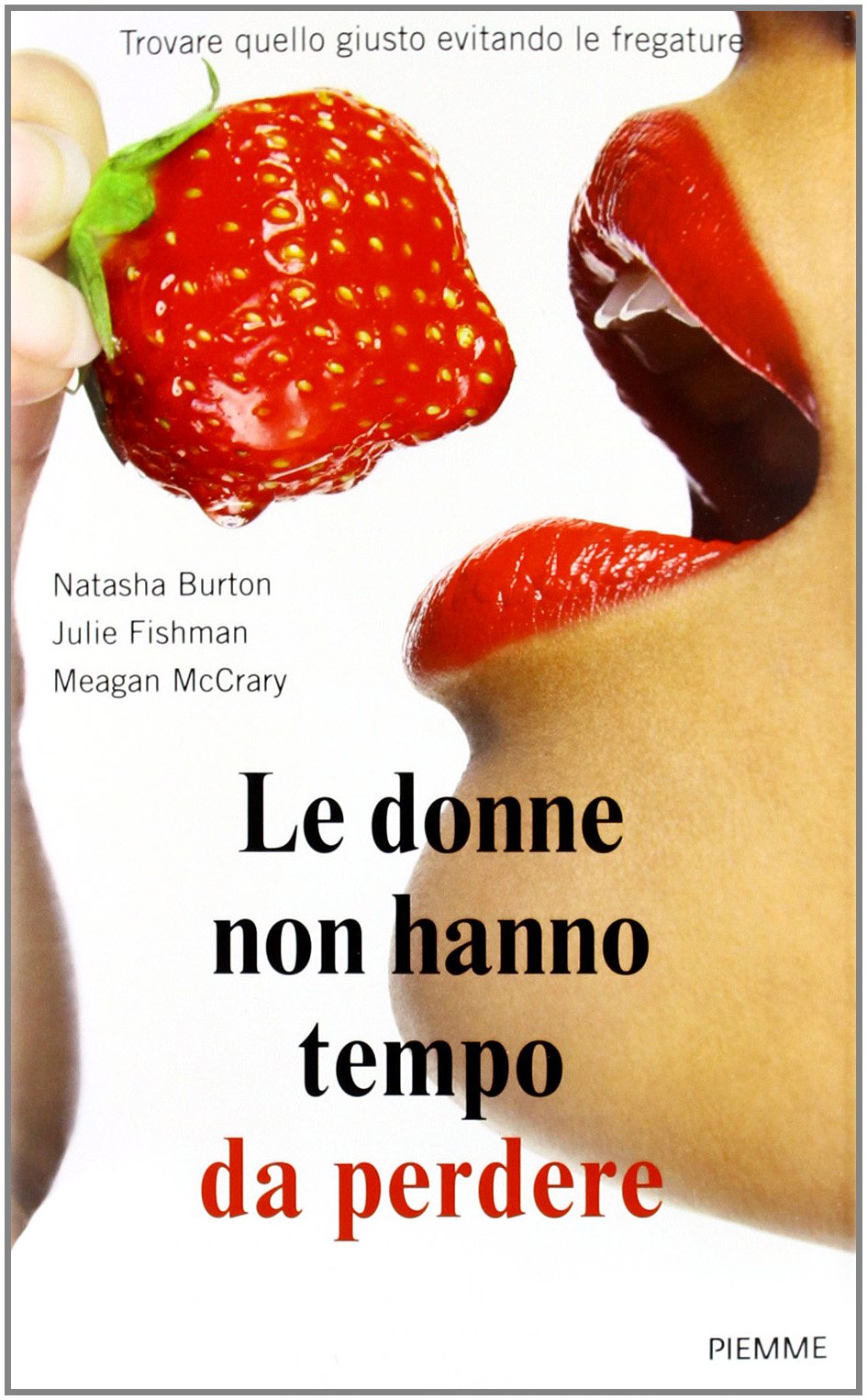 Le donne non hanno tempo da perdere. Trovare quello giusto evitando le fregature Partnership & Love