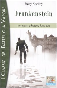 Frankenstein (I classici del Battello a vapore) Novels & Short Stories