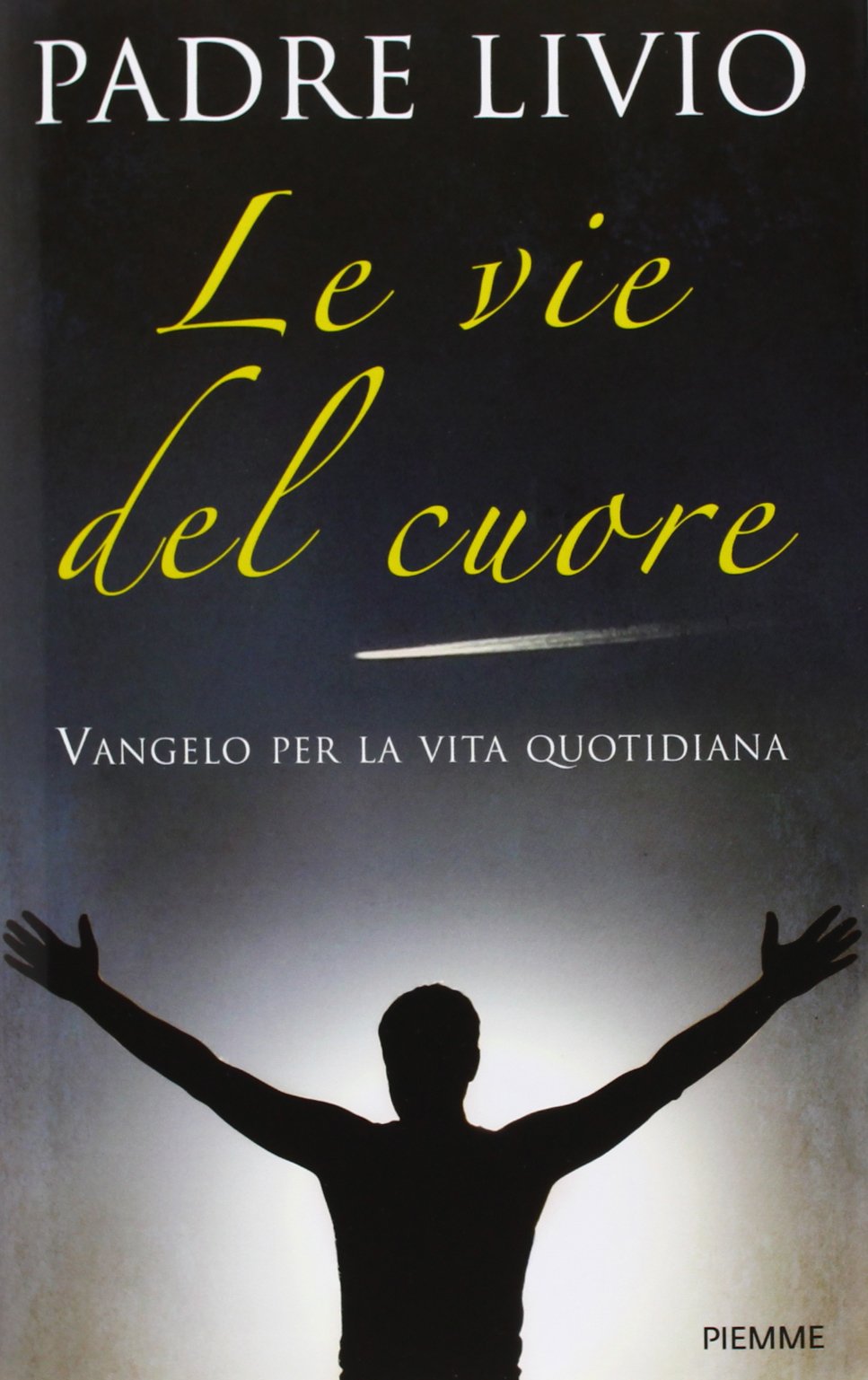 Le vie del cuore. Vangelo per la vita quotidiana. Commento ai vangeli festivi Anno A Religion & Esotericism