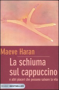 La schiuma sul cappuccino e altri piaceri che possono salvare la vita (Bestseller) Lifestyle
