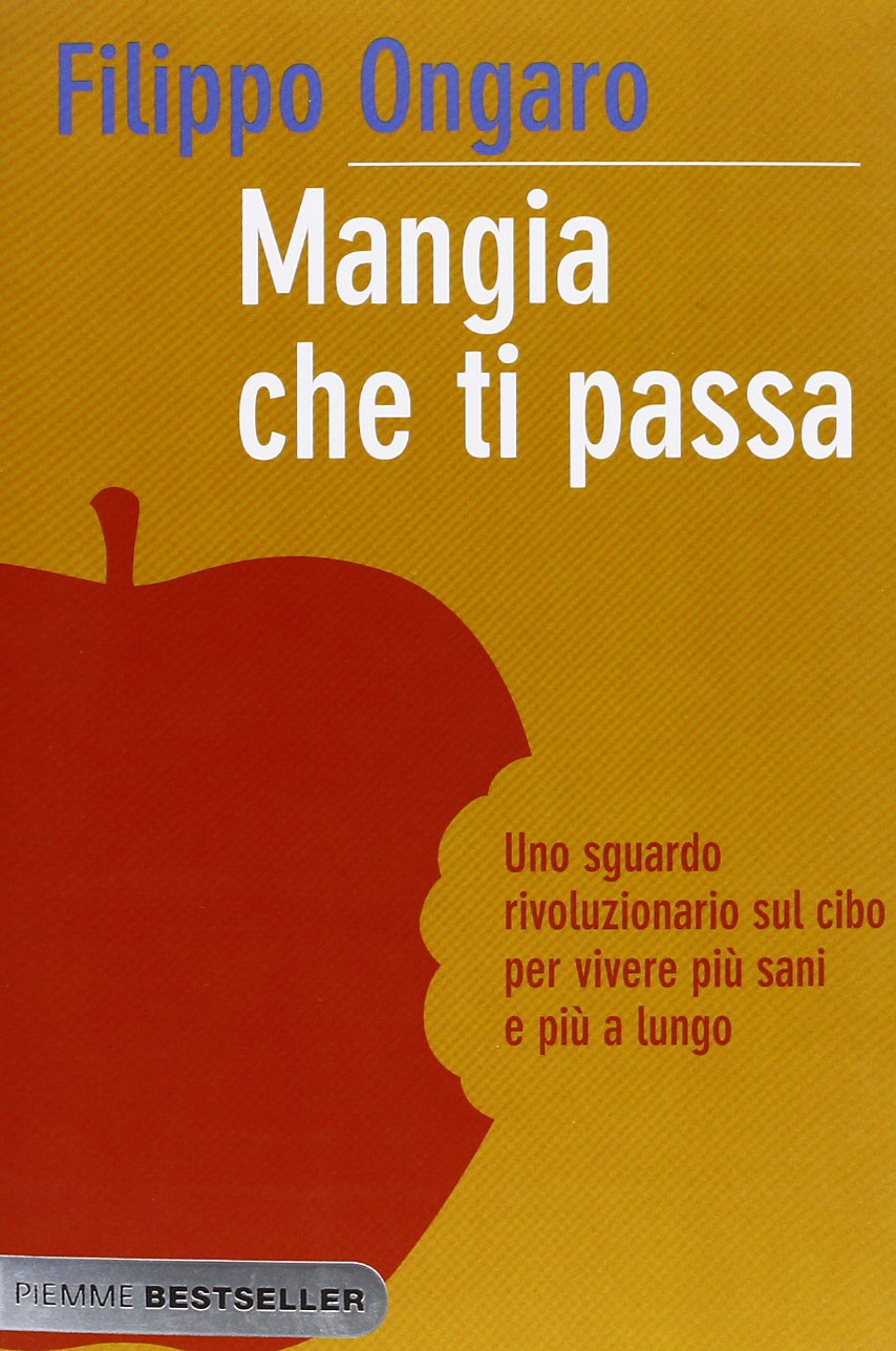Mangia che ti passa. Uno sguardo rivoluzionario sul cibo per vivere più sani e più a lungo Health, Nutrition & Fitness