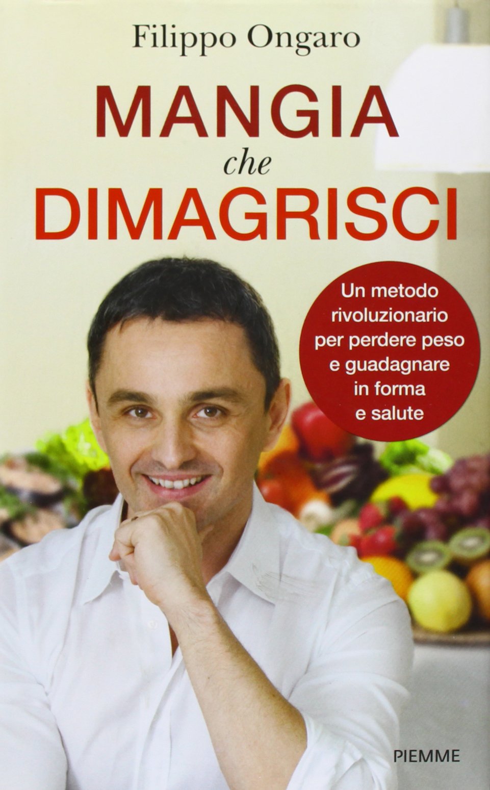 Mangia che dimagrisci. Un metodo rivoluzionario per perdere peso e guadagnare in forma e salute Health, Nutrition & Fitness