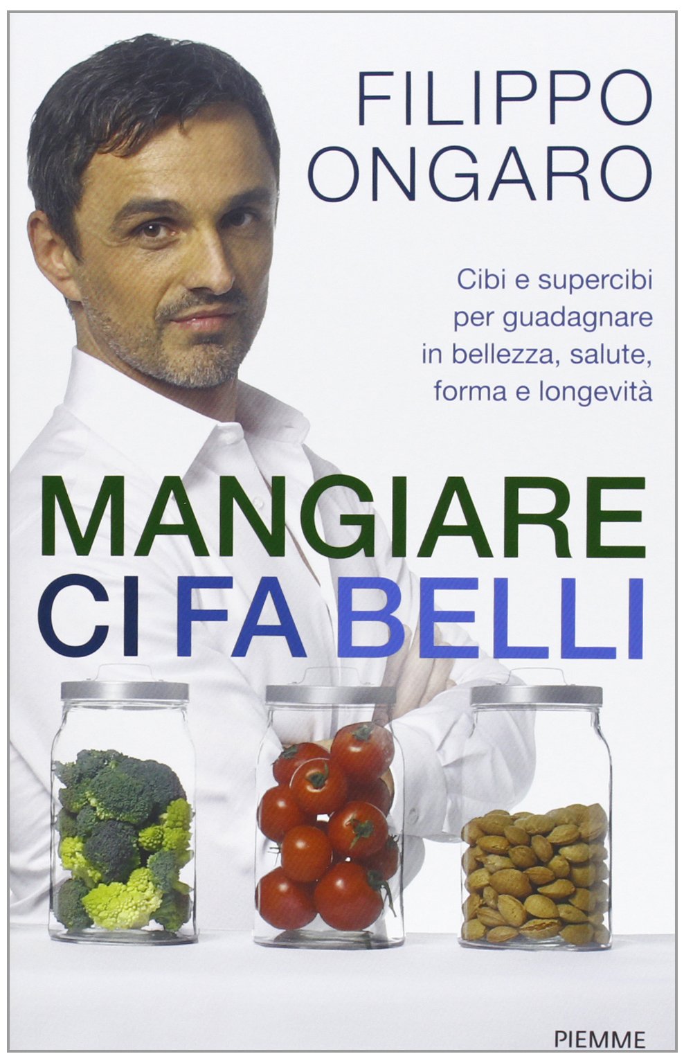 Mangiare ci fa belli. Cibi e supercibi per guadagnare in bellezza, salute, forma e longevità book