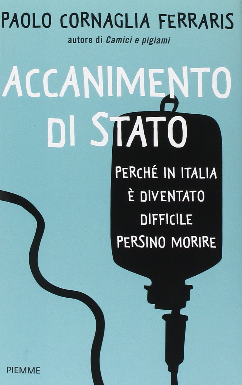 Accanimento di Stato. Perché in Italia è diventato difficile persino morire Medicine