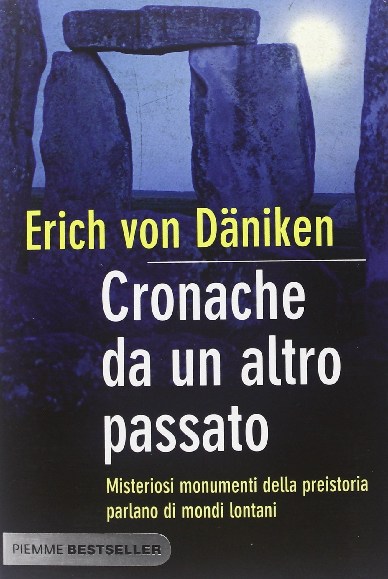 Cronache da un altro passato. Misteriosi monumenti della preistoria parlano di mondi lontani (Bestseller) Religion & Esotericism