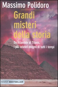 Grandi misteri della storia. Da Atlantide al Titanic, i più celebri enigmi di tutti i tempi book