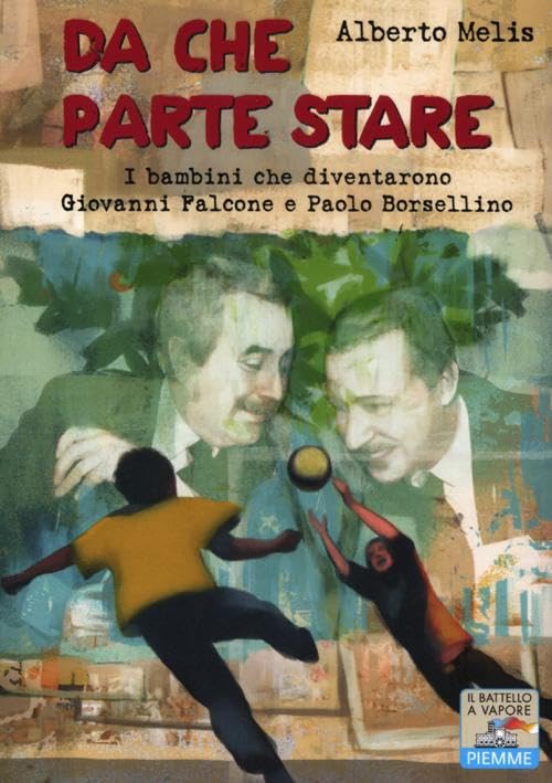 Da che parte stare. I bambini che diventarono Giovanni Falcone e Paolo Borsellino (Il battello a vapore. Storie di oggi) Non-fiction