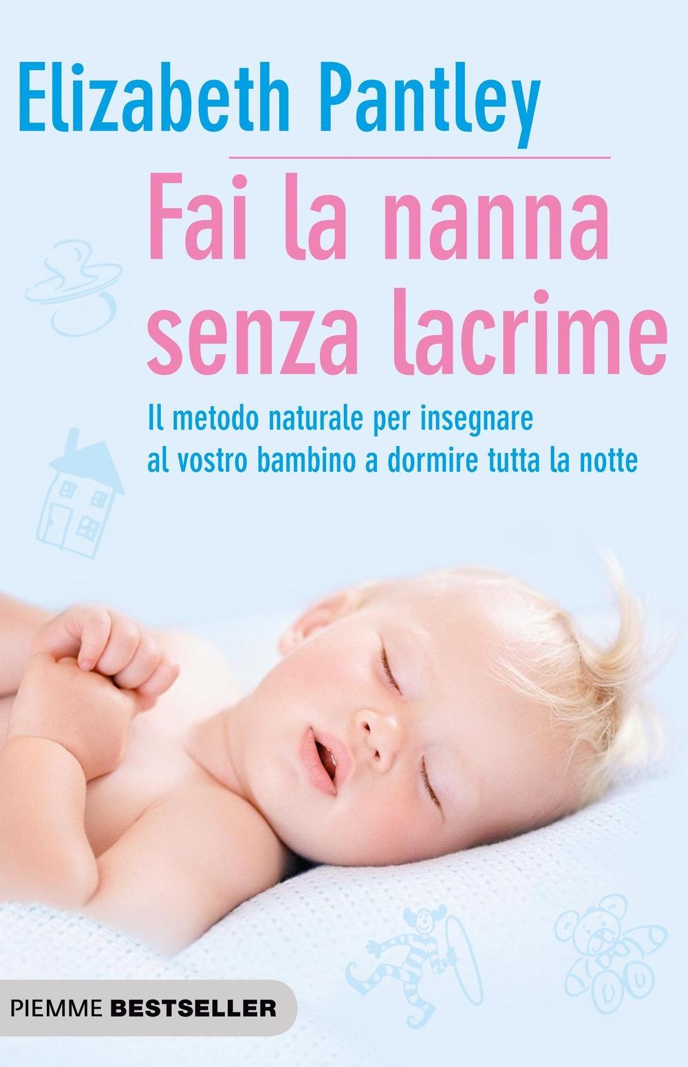 Fai la nanna senza lacrime. Il metodo naturale per insegnare al vostro bambino a dormire tutta la notte senza farlo piangere book