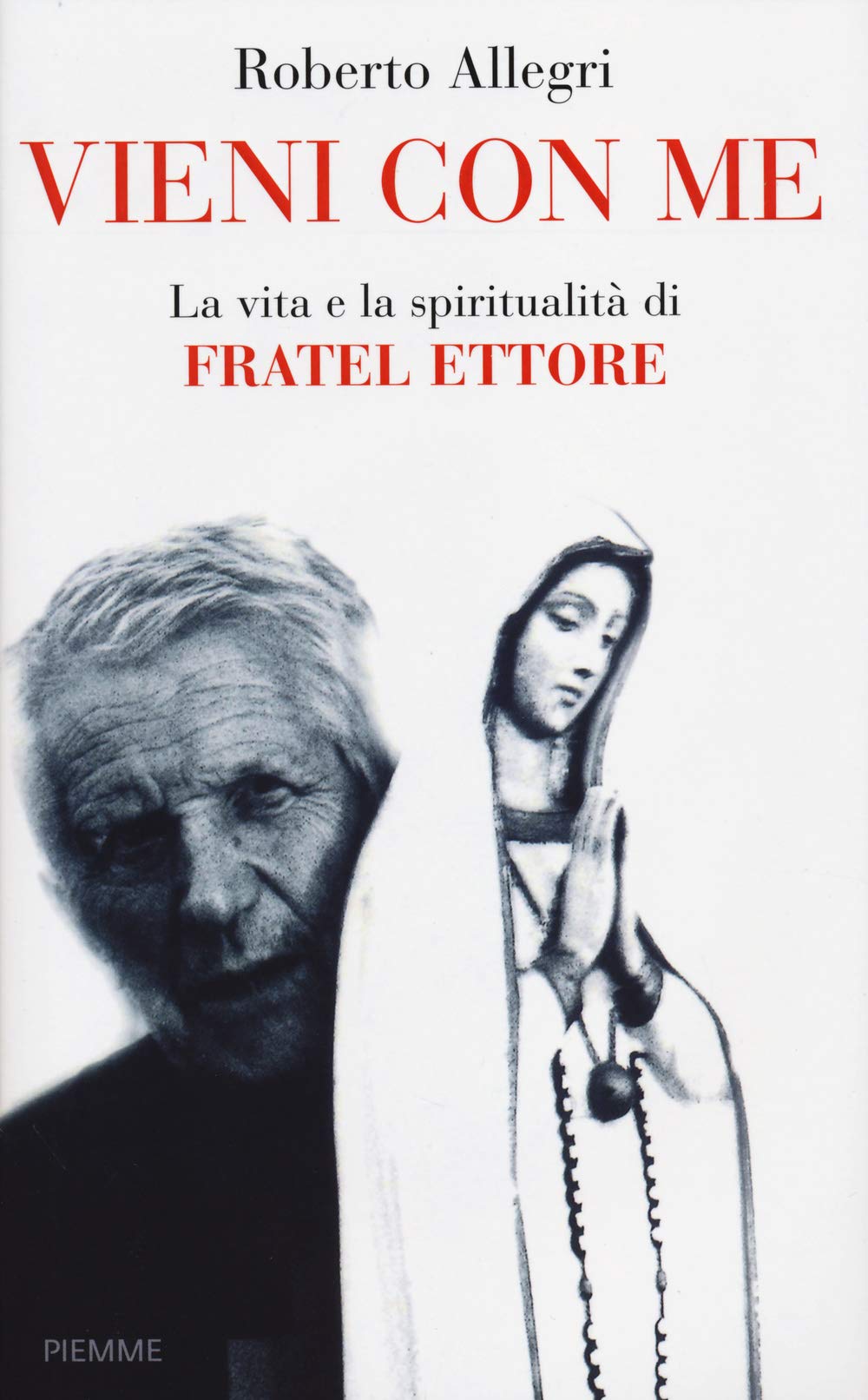 Vieni con me. La vita e la spiritualità di Fratel Ettore Religion & Esotericism