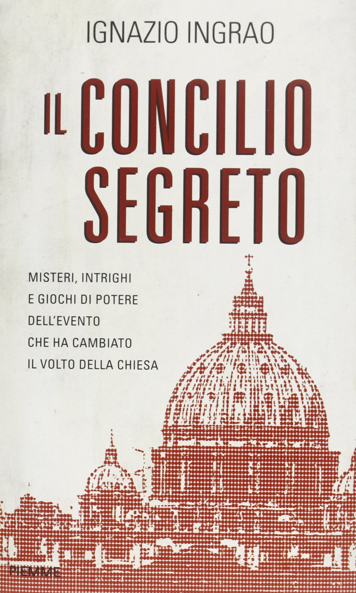 Il concilio segreto. Misteri, intrighi e giochi di potere dell'evento che ha cambiato il volto della Chiesa Philosophy