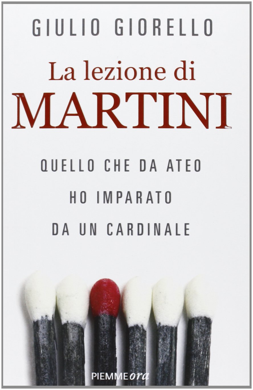 La lezione di Martini. Quello che da ateo ho imparato da un cardinale (Piemme ora) Books
